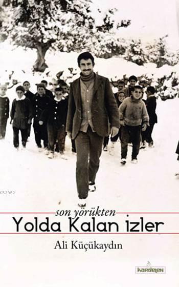  Son Yörükten Yolda Kalan İzler | Ali Küçükaydın | Fetullah Mercan | Kardelen Yayınları | 9786053511878 | 
