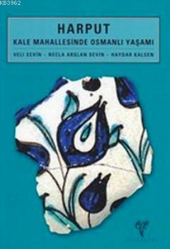 Harput; Kale Mahallesinde Osmanlı Yaşamı