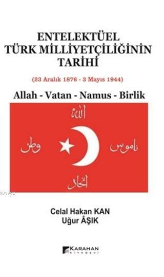 Entelektüel Türk Milliyetçiliğinin Tarihi 23 Aralık 1876 - 3 Mayıs 1944