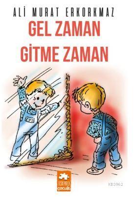  Gel Zaman Gitme Zaman | Gel Zaman Gitme Zaman | Ali Murat Erkorkmaz | Gözde Altınkoç | Serkan Cenker | Asiye Demir | Eksik Parça Yayınları | 9786059864978 