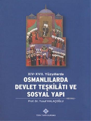 XIV-XVII. Yüzyıllarda Osmanlılarda Devlet Teşkilâtı ve Sosyal Yapı