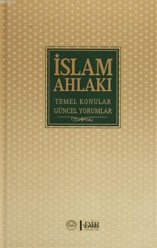 İslam Ahlakı Temel Konular Güncel Yorumlar