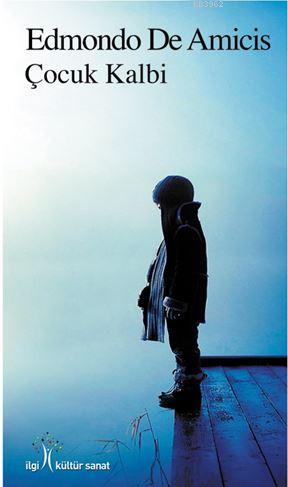  Çocuk Kalbi | Edmondo De Amicis | Fırat Biçen | Zeynep Akıncı | Yunus Karaaslan | İlgi Kültür Sanat Yayıncılık | 9786052022788 | 