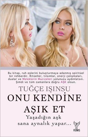  Onu Kendine Aşık Et | Tuğçe Işınsu | Feniks Kitap | 9786054726288 | 