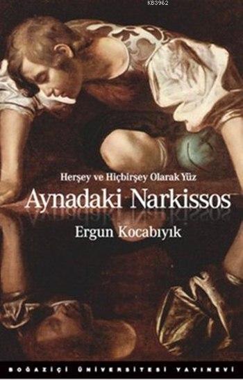 Aynadaki Narkissos; Herşey ve Hiçbirşey Olarak Yüz