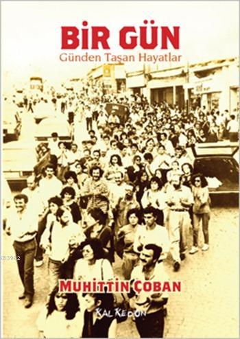  Bir Gün Günden Taşan Hayatlar | Muhittin Çoban | Şahan Yatarkalkmaz | Kalkedon Yayıncılık | 9786054979288 | 