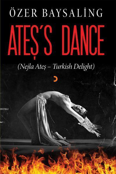Ates S Dance Nejla Ates Turkish Delight Ozer Baysaling 9786057640888 Kitap Liderkitap Com