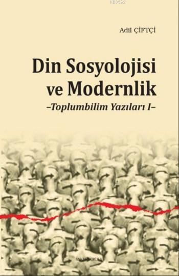 Din Sosyolojisi ve Modernlik; Toplumbilim Yazıları 1