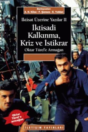 İktisat Üzerine Yazılar 2 - İktisadi Kalkınma Kriz ve İstikrar; Oktar Türel'e Armağan