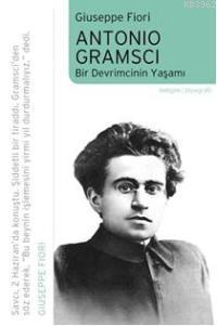 Antonio Gramsci; Bir Devrimcinin Yaşamı