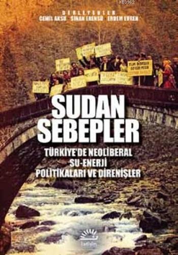 Sudan Sebepler; Türkiye'de Neoliberal Su-Enerji Politikaları ve Direnişleri