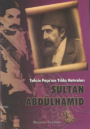 Tahsin Paşa'nın Yıldız Hatıraları Sultan Abdülhamid