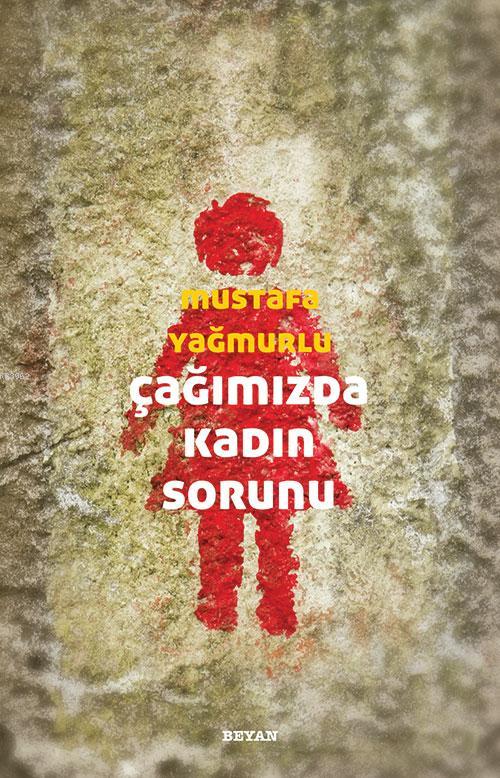  Çağımızda Kadın Sorunu | Mustafa Yağmurlu | Beyan Yayınları | 9789754730388 | 