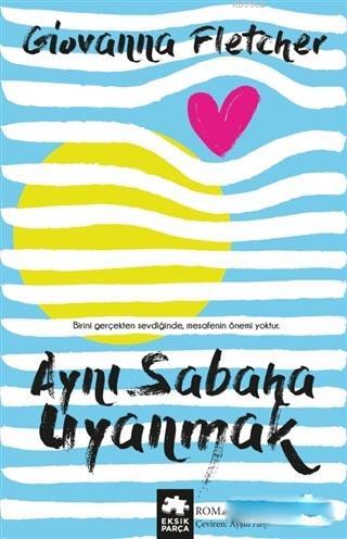  Aynı Sabaha Uyanmak | Aynı Sabaha Uyanmak | Giovanna Fletcher | Ayşın Akyor | Kürşad Kızıltuğ | Eksik Parça Yayınları | 9786052162798 
