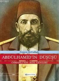 Abdülhamid'in Düşüşü; Osmanlı'nın Son Günleri