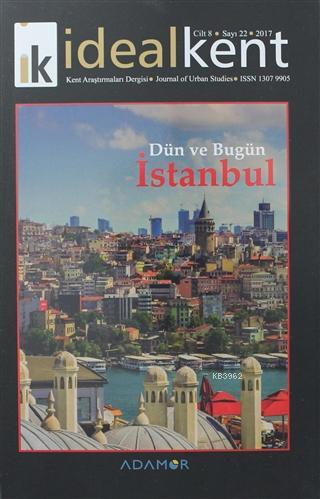 İdeal Kent - Kent Araştırmaları Dergisi Sayı: 22; Dün ve Bugün İstanbul
