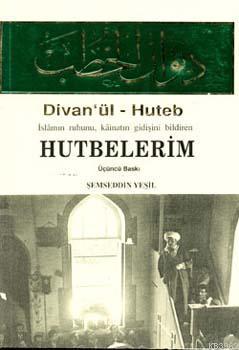 Divanü'l Huteb - İslamın Ruhunu, Kâinatın Gidişini Bildiren Hutbelerim