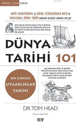 Dünya Tarihi 101; Antik Mezopotamya ve Viking Fetihlerinden Nato ve Wıkıleaks'e Dünya Tarihi Hakkında Bilmeniz Gereken