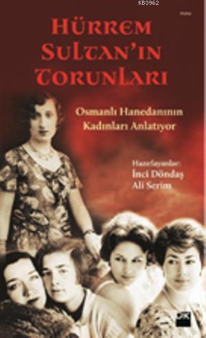 Hürrem Sultan'ın Torunları; Osmanlı Hanedanının Kadınları Anlatıyor