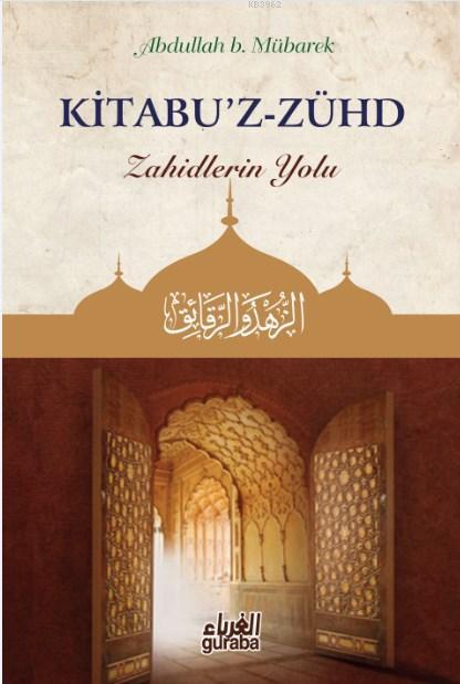  Kitabuz Zühd Zahidlerin Yolu | İshak Doğan | Abdullah B Mübarek | Guraba Yayınları | 9786052107409 | 