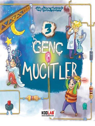  Genç Mucitler 3 Her Çocuk Mucittir | Genç Mucitler 3 Her Çocuk Mucittir | Ahmet Raşit Petekçi | Kodlab Yayıncılık | 9786052118009 