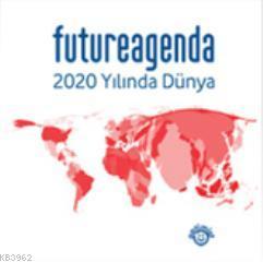 Future Agenda; 2020 Yılında Dünya