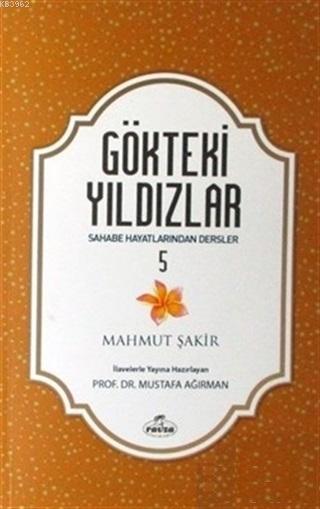  Gökteki Yıldızlar 5 Sahabe Hayatlarından Dersler | Mahmut Şakir | Ravza Yayınları | 9786057577009 | 