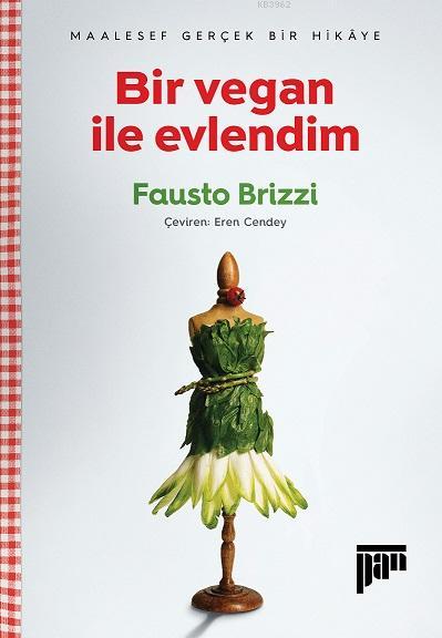  Bir Vegan ile Evlendim – Maalesef Gerçek Bir Hikâye | Fausto Brizzi | Eren Cendey | Pan Yayıncılık | 9786059646109 | 