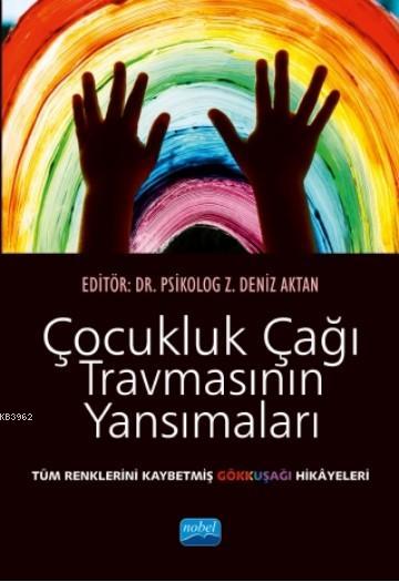 Çoçukluk Çağı Travmasının Yansımaları Tüm Renklerini Kaybetmiş Gökkuşağı Hikâyeleri