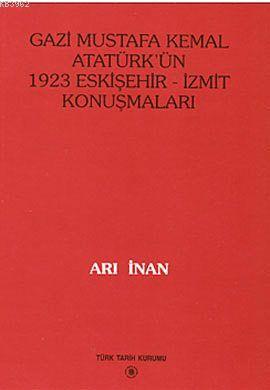 Gazi Mustafa Kemal Atatürk'ün 1923 Eskişehir-İzmit Konuşmaları