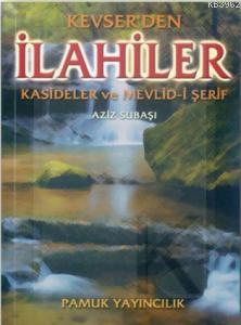 Kevserden Ilahiler Ilahi 001 Aziz Subasi 9789752940109 Kitap Imge Com Tr