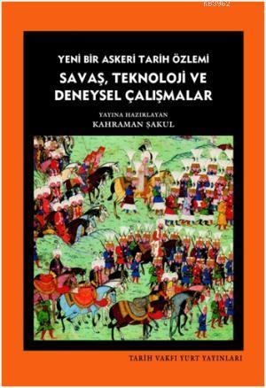  Savaş Teknoloji ve Deneysel Çalışmalar | Savaş Teknoloji ve Deneysel Çalışmalar | Kahraman Şakul | Tarih Vakfı Yurt Yayınları | 9789753333009 