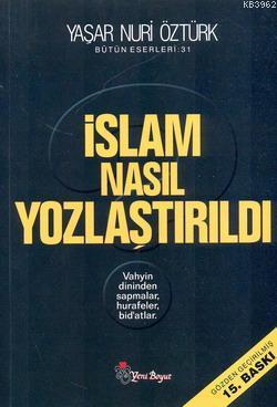 İslam Nasıl Yozlaştırıldı; Vahyin Dininden Sapmalar, Hurafeler, Bid'atlar Bütün Eserleri 31