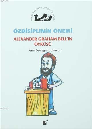 Özdisiplinin Önemi - Alexander Graham Bell'in Öyküsü