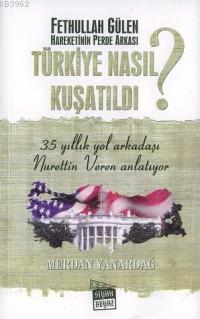 Fethullah Gülen Hareketinin Perde Arkası Türkiye Nasıl Kuşatıldı ?
