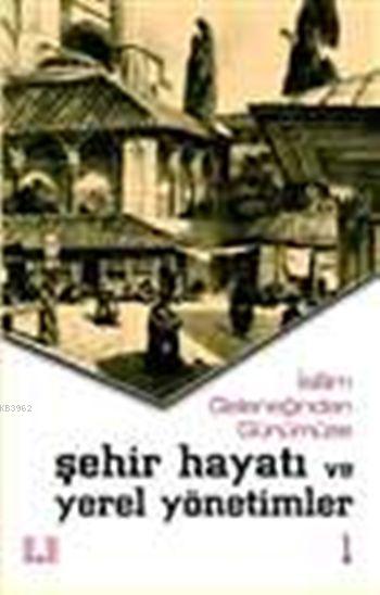  İslam Geleneğinden Günümüze Şehir Hayatı ve Yerel Yönetimler (2 Cilt) | Kolektif | Vecdi Akyüz | İlke Yayıncılık | 9799757105009 | 