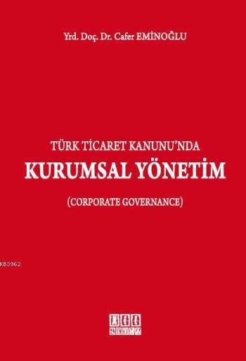 Türk Ticaret Kanunu'nda Kurumsal Yönetim; Corporate Governance