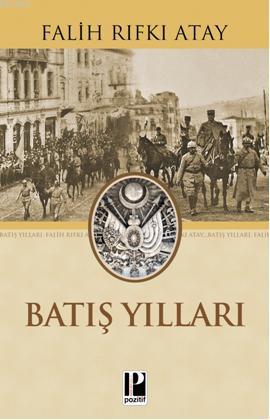  Batış Yılları | Batış Yılları | Falih Rıfkı Atay | Pozitif Yayınları | 9786055514419 