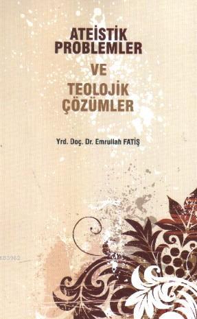  Ateistik Problemler ve Teolojik Çözümler | Emrullah Fatiş | Ravza Yayınları | 9786058564619 | 