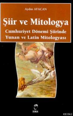 Şiir ve Mitologya; Cumhuriyet Dönemi Şiirinde Yunan ve Latin Mitologyası