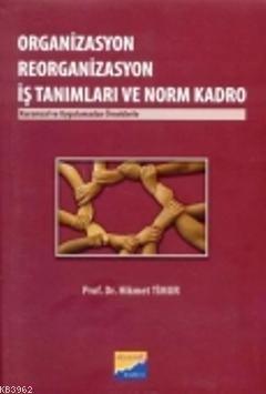 Organizasyon Reorganizasyon İş Tanımları ve Norm Kadro; Kurumsal ve Uygulamadan Örneklerle