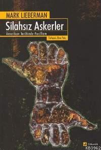 Silahsız Askerler; Amerikan Tarihinde Pasifizm (the Pacifists: Soldires Without Guns)