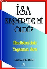 İsa Keşmir'de Mi Öldü?; Hindistan'daki Yaşamının Sırrı