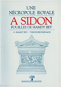 Une Nécropole Royale A Sidon; Fouilles De Hamdi Bey