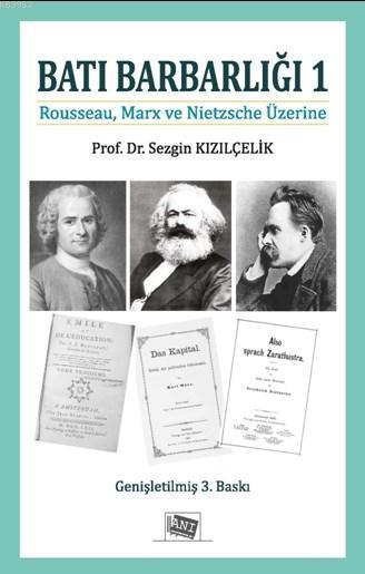 Batı Barbarlığı 1; Rousseau, Marx Ve Nietzche Üzerine