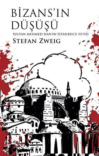  Bizansın Düşüşü Sultan Mehmed Hanın İstanbulu Fethi | Bizansın Düşüşü Sultan Mehmed Hanın İstanbulu Fethi | Stefan Zweig | İlker Balkan | Kanon Kitap | 9786058103429 