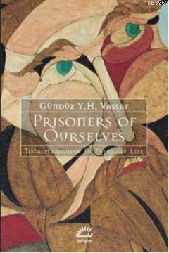 Prisoners Of Ourselves; Totalitarianizm in Everyday Life