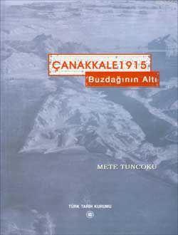  Çanakkale 1915 Buzdağının Altı | Mete Tuncoku | Türk Tarih Kurumu | 9789751615429 | 