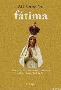 Fatima; Portekiz'de Bir Hiristiyan Hac Merkezinin Kültürel Antropolojik Analizi