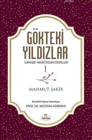  Gökteki Yıldızlar 1 Sahabe Hayatından Dersler | Mahmut Şakir | Yunus Karaaslan | Ahmet Kahramanoğlu | Mustafa Ağırman | Murat Şirin | Ravza Yayınları | 9786052154939 | 